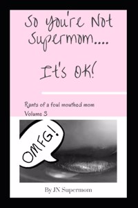 So You're Not Supermom....It's Ok!