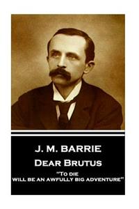 J.M. Barrie - Dear Brutus