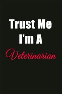 Trust Me I'm a Veterinarian: Blank Lined Journal Notebook for Men or Women