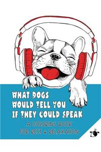 What Dogs Would Tell You If They Could Speak