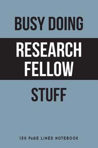 Busy Doing Research Fellow Stuff
