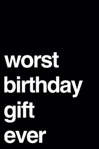 Worst Birthday Gift Ever