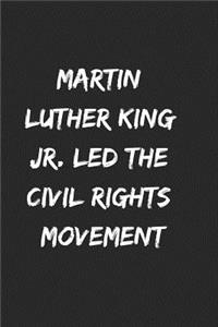 Martin luther king jr. led the civil rights movement