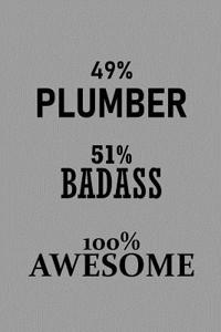 49% Plumber 51% Badass 100% Awesome
