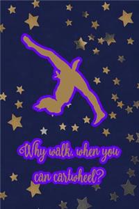Why Walk, When You Can Cartwheel?