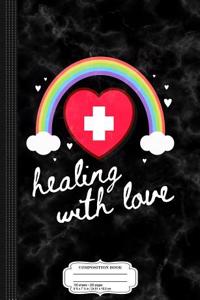 Nurse Healing with Love Composition Notebook