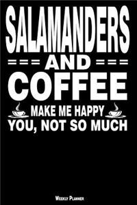 Salamanders and Coffee Make Me Happy You, Not So Much Weekly Planner