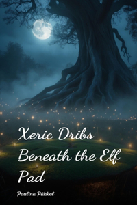 Xeric Dribs Beneath the Elf Pad