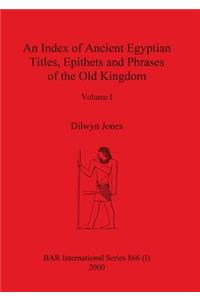 Index of Ancient Egyptian Titles, Epithets and Phrases of the Old Kingdom Volume I