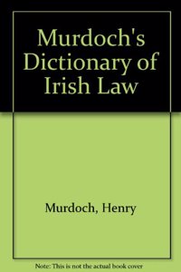 Murdoch's Dictionary of Irish Law: 4th Edition