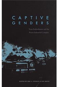 Captive Genders: Trans Embodiment and the Prison Industrial Complex