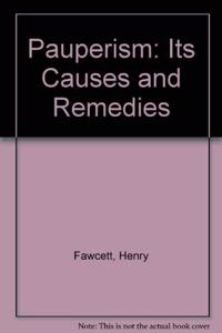 Pauperism: Its Causes and Remedies
