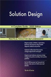 Solution Design A Complete Guide - 2020 Edition