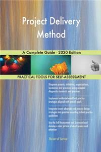 Project Delivery Method A Complete Guide - 2020 Edition