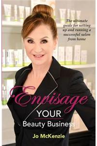 Envisage Your Beauty Business: The Ultimate Guide for Setting Up and Running a Successful Salon from Home