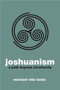 Joshuanism: A Path Beyond Christianity