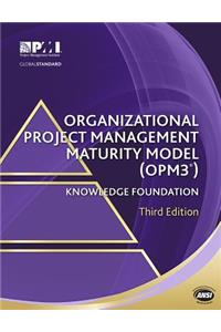 Organizational Project Management Maturity Model (Opm3(r)) Knowledge Foundation