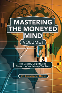 Mastering the Moneyed Mind, Volume I