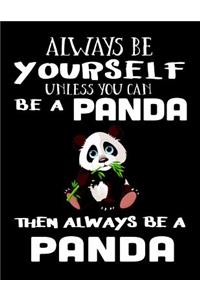 Always Be Yourself Unless You Can Be A Panda Then Always Be A Panda