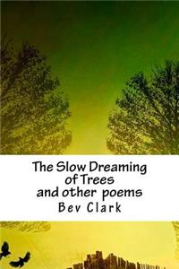 The Slow Dreaming of Trees ...and Other Poems