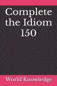 Complete the Idiom 150