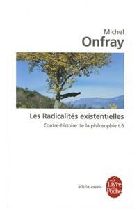 Contre-Histoire de la Philosophie Tome 6: Les Radicalités Existentielles