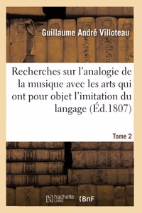 Recherches Sur l'Analogie de la Musique Avec Les Arts Qui Ont Pour Objet l'Imitation Du Langage