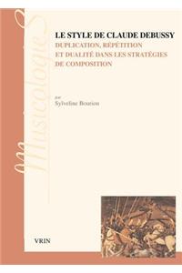 Le Style de Claude Debussy Duplication, Repetition Et Dualite Dans Les Strategies de Composition
