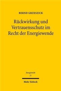 Ruckwirkung und Vertrauensschutz im Recht der Energiewende