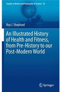 Illustrated History of Health and Fitness, from Pre-History to Our Post-Modern World