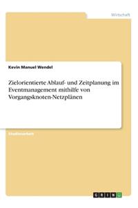 Zielorientierte Ablauf- und Zeitplanung im Eventmanagement mithilfe von Vorgangsknoten-Netzplänen