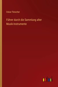 Führer durch die Sammlung alter Musik-Instrumente