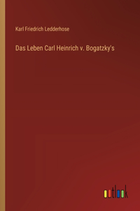 Leben Carl Heinrich v. Bogatzky's