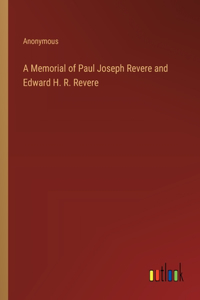 Memorial of Paul Joseph Revere and Edward H. R. Revere