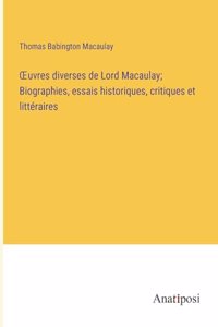 OEuvres diverses de Lord Macaulay; Biographies, essais historiques, critiques et littéraires