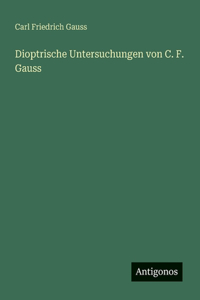 Dioptrische Untersuchungen von C. F. Gauss