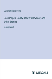 Jackanapes, Daddy Darwin's Dovecot; And Other Stories