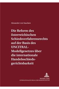 Die Reform Des Oesterreichischen Schiedsverfahrensrechts Auf Der Basis Des Uncitral-Modellgesetzes Ueber Die Internationale Handelsschiedsgerichtsbarkeit