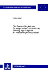 Rechtsfaehigkeit Der Erbengemeinschaft Und Ihre Beteiligungsfaehigkeit an Personengesellschaften