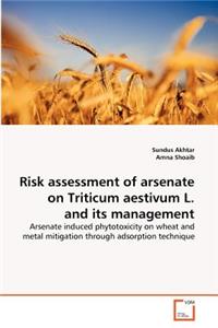 Risk assessment of arsenate on Triticum aestivum L. and its management