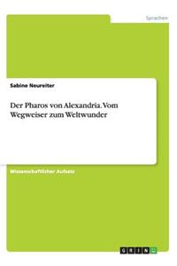 Pharos von Alexandria. Vom Wegweiser zum Weltwunder