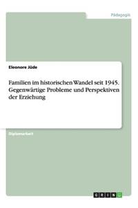 Familien im historischen Wandel seit 1945. Gegenwärtige Probleme und Perspektiven der Erziehung