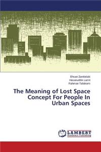 Meaning of Lost Space Concept for People in Urban Spaces