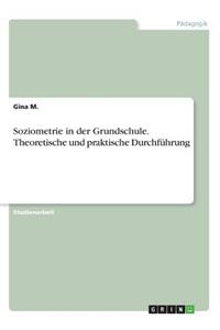 Soziometrie in der Grundschule. Theoretische und praktische Durchführung