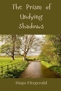 The Prism of Undying Shadows