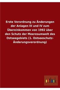 Erste Verordnung zu Änderungen der Anlagen III und IV zum Übereinkommen von 1992 über den Schutz der Meeresumwelt des Ostseegebiets (1. Ostseeschutz- Änderungsverordnung)