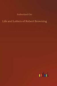 Life and Letters of Robert Browning