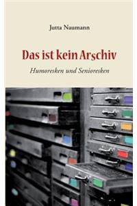Das ist kein Arschiv