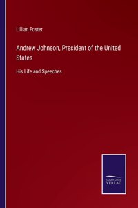 Andrew Johnson, President of the United States