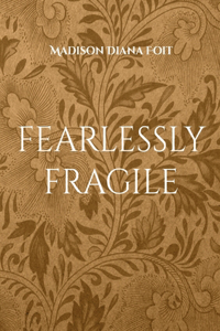 fearlessly fragile